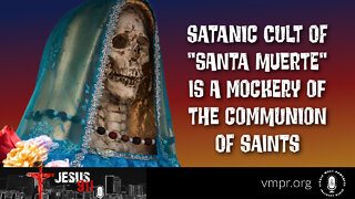 07 Oct 22, Jesus 911: Satanic Cult of "Santa Muerte" Is a Mockery of the Communion of Saints