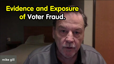 New Mike Gill - Evidence And Exposure Of Voter Fraud - Cover - Ups - May 17..