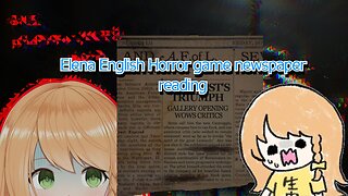 Just vtuber Elena Yunagi trying to read a news paper in english - Layers of Fear