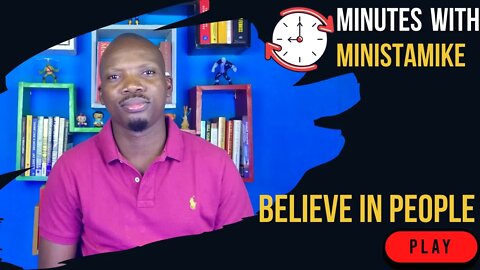 BELIEVE IN PEOPLE - Minutes With MinistaMike, FREE COACHING VIDEO