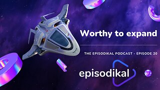 Worthy to expand - The Episodikal Podcast - episode 20