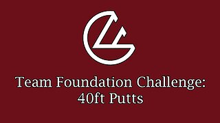 Team Foundation Challenge: 40ft Putts