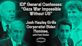 IDF General Admits War Impossible Without US Support. Unprecedented Trump Aide Sentence Exposes Dangerous Establishment Lawfare. Josh Hawley’s Revealing Takedown of Biden Judicial Nominee, w/ Matt Stoller | SYSTEM UPDATE #245