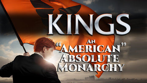 Kings: An “American” Absolute Monarchy