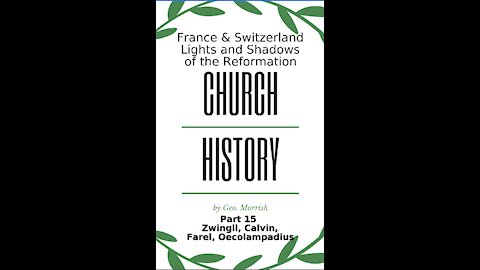 Church History, Part 15, Zwingli, Calvin, Farel, Oecolampadius