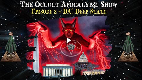 The Occult Apocalypse Show - Episode 2: D.C. Deep State