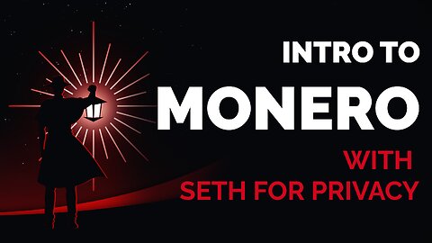Intro to Monero: With Seth for Privacy