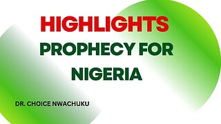 HIGHLIGHTS - Prophecy For Nigeria | Dr. Choice Nwachuku