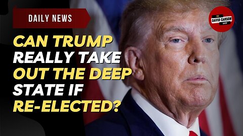 Can Trump Really Take Out The Deep State If Re-elected?