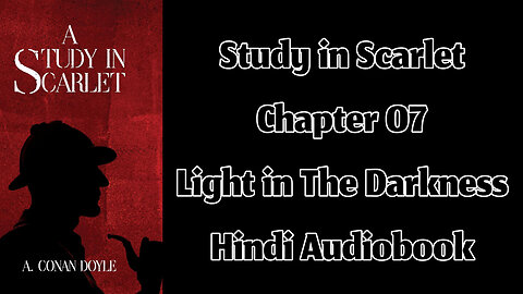 Part 01 - Chapter 07: Light in The Darkness || A Study in Scarlet by Sir Arthur Conan Doyle