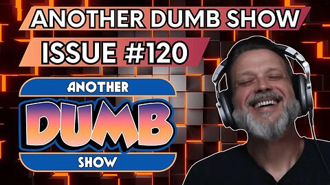 Issue #120 - LIVE - Another Dumb Show