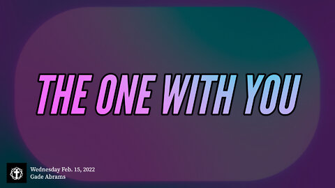 "The One with You" | Pastor Gade Abrams