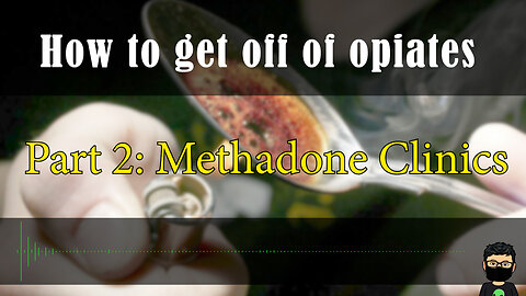 Advice on how to deal with Opiate Withdrawal Part 2 - Methadone Clinics
