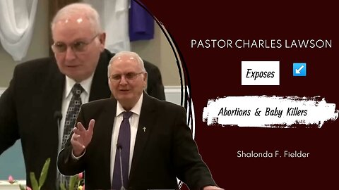 Pastor Charles Lawson exposes abortions and baby killers