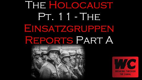 The Holocaust Pt. 11 - Einsatzgruppen Reports Part A