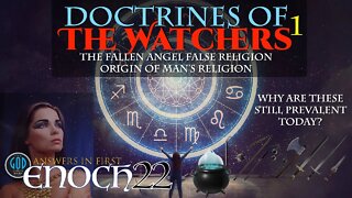 Answers in First Enoch Part 22: Doctrines of the Watchers 1