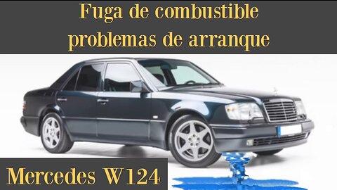 Mercedes Benz W124 - Fuga de combustible problemas de arranque DIY tutorial S124 T124