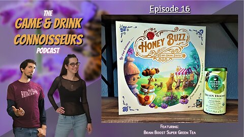 The Game & Drink Connoisseurs Podcast Episode 16 - Honey Buzz & Brain Boost Super Green Tea