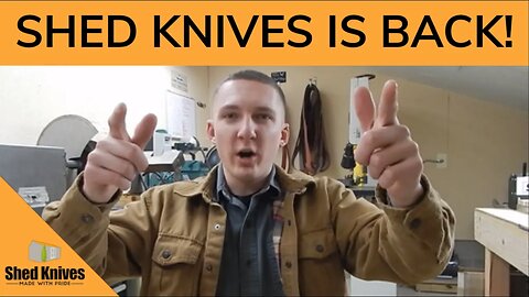 SHED KNIVES IS BACK: Full Update Video | Shed Knives #shedknives