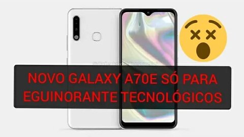 SAMSUNG VAI LANÇAR MAIS UM APARELHO COM PEÇAS VELHAS GALAXY A70E,SÓ PARA EGUINORANTES TECNOLÓGICOS