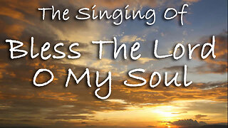 The Singing Of Bless The Lord, O My Soul -- Worship Chorus