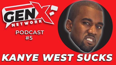 Gen X Network Podcast #5 | Kanye West Might Be Retarded