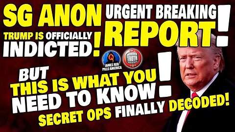 SGAnon Urgent Report! Trump Indicted! But This Is What You Need To Know! Secret Ops Now Decoded!