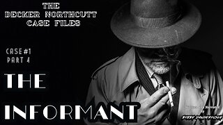 The Decker Northcutt Case Files: Case#1 Part 4 of 10 The Informant A Crime Noir Detective Story