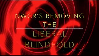 NWCR's Removing the Liberal Blindfold - 10/25/2023