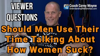 Should Men Use Their Time Talking About How Women Suck?