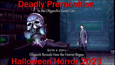 Halloween Horror 2023- Deadly Premonition- With Commentary- Oligarch Reveals how the Horror Began
