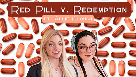 Red Pill v. Redemption ft. Allie Clough (Finding the Faith S3 E2)