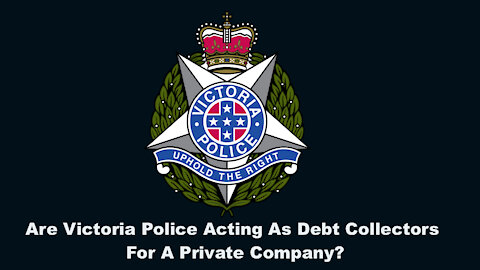 Are Victoria Police Acting As 'Debt Collectors' For A Private Company?