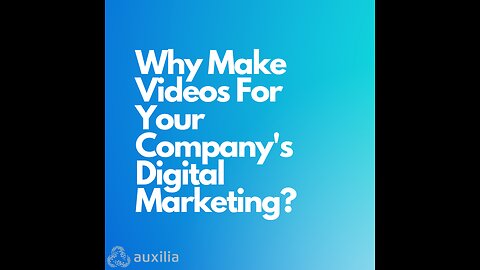 Why Make Videos For Your Company’s Digital Marketing?