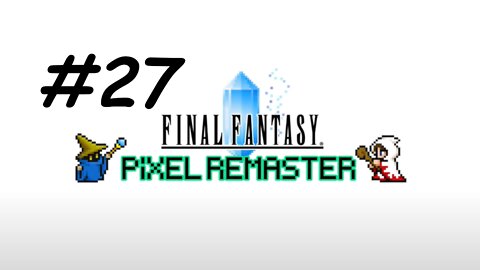 [Blind] Let's Play Final Fantasy 1 Pixel Remaster - Part 27