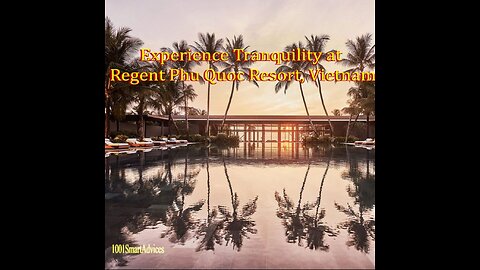 Experience Tranquility at Regent Phu Quoc Resort, Vietnam