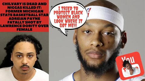 Chilvary is Dead and N*ggas Killed It: Michigan State basketball star Adreian Payne Shot over Female