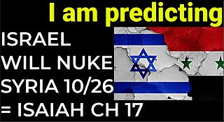 I am predicting: Israel will nuke Syria on Oct 26 = ISAIAH CHAPTER 17 PROPHECY