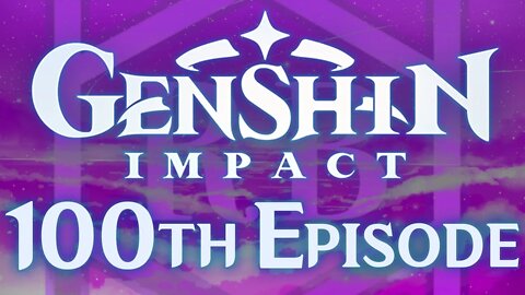 THIS IS OUR GENSHIN IMPACT 100TH EPISODE!!! (FEAT. PEOPLE)