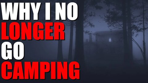 "Why I No Longer Go Camping" Scary Story Based On True Events