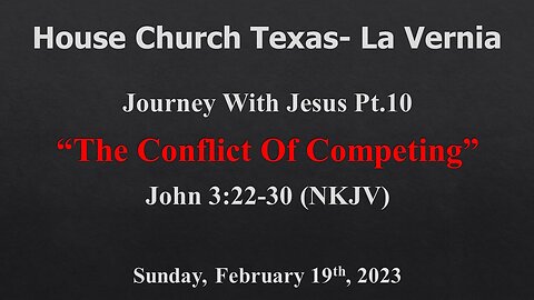 Journey With Jesus Pt.10 -The Conflict Of Competing- House Church Texas- 2-19-2023