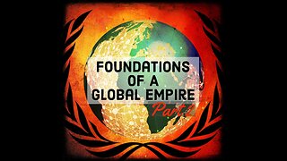 Foundations of a Global Empire Part 2