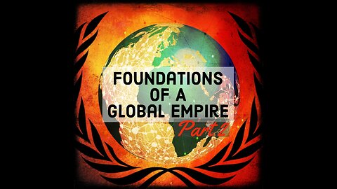 Foundations of a Global Empire Part 2