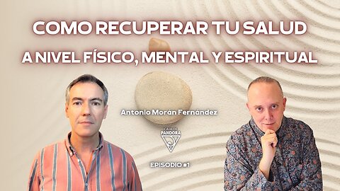 COMO RECUPERAR TU SALUD A NIVEL FÍSICO, MENTAL Y ESPIRITUAL con Antonio Morán Fernández .