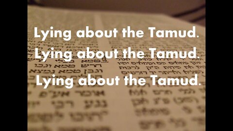 Lying about the Talmud. Correcting the confused and dishonest.