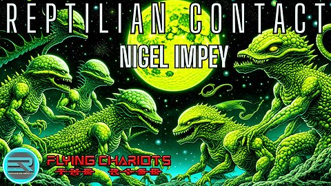 04 | Nigel Impey | Reptilian Contact | Flying Chariots-The Rise | with Daniel Bechmann