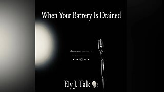 When Your Battery Is Drained By Ely J. Talk (Audio Only)