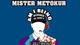 Mister Metokur - Am I Being Detained Tape 1 [2017-03-05]