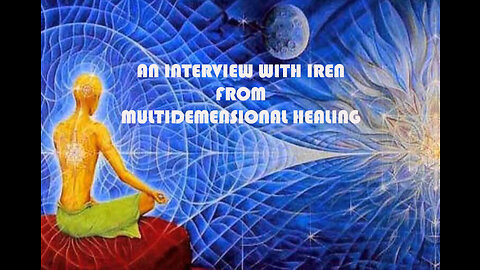 An Interview with Iren From Multidimensional Healing