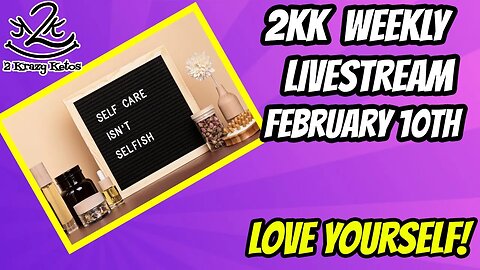 2kk Weekly Livestream February 10th | Don't be selfish, Love yourself!
